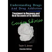 Understanding Drugs and Drug Addiction: Treatment to Recovery and Real Accounts of Ex-Addicts: Cocaine Edition