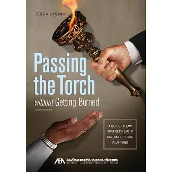 Passing the Torch without Getting Burned: A Guide to Law Firm Retirement and Succession Planning