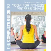 The Complete Guide to Yoga for Fitness Professionals