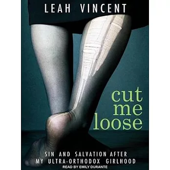 Cut Me Loose: Sin and Salvation After My Ultra-Orthodox Girlhood