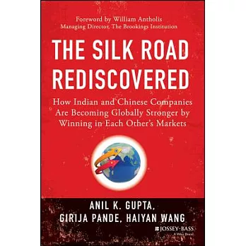 The Silk Road Rediscovered: How Indian and Chinese Companies Are Becoming Globally Stronger by Winning in Each Other’s Markets