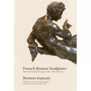French Bronze Sculpture / Bronzes francais: Materials and Techniques 16th-18th Century / Materiaux et tehniques de la sculpture
