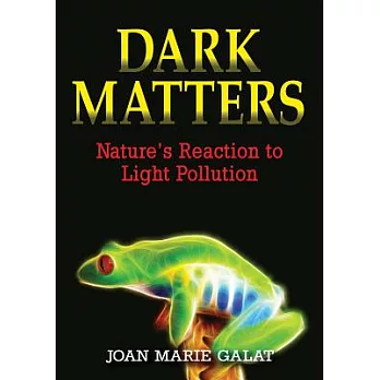 Dark Matters: Nature’s Reaction to Light Pollution