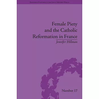 Female Piety and the Catholic Reformation in France