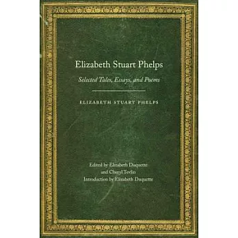 Elizabeth Stuart Phelps: Selected Tales, Essays, and Poems