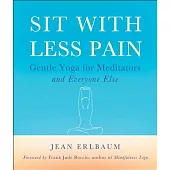 Sit With Less Pain: Gentle Yoga for Meditators and Everyone Else