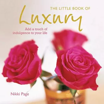 The Little Book of Luxury: Add a Touch of Indulgence to Your Life