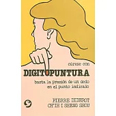 Curese con digitopuntura / Cures with acupressure: Basta la presion de un dedo en el punto indicado / Just the Touch of a Finger