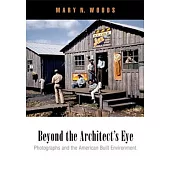Beyond the Architect’s Eye: Photographs and the American Built Environment