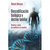 Descodificacion biologica y destino familiar / Biogenealogy: Decoding the Psychic Roots of Illness: Detectar y sanar los conflic