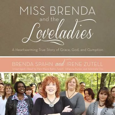 Miss Brenda and the Loveladies: A Heartwarming True Story of Grace, God, and Gumption: Library Edition