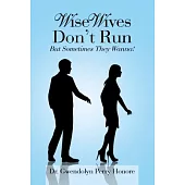 Wise Wives Don’t Run: But Sometimes They Wanna!