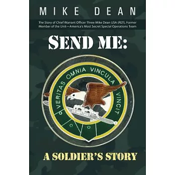 Send Me: A Soldier’s Story: The Story of Chief Warrant Officer Three Mike Dean USA (Ret), Former Member of the Activity-America