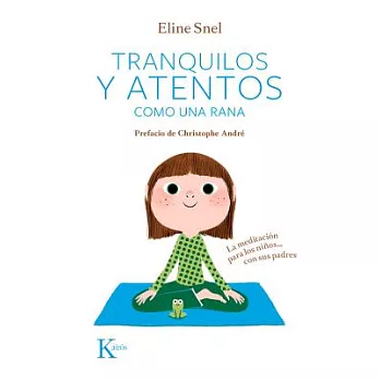 Tranquilos y Atentos Como una Rana. W/CD: La Meditacion Para los Ninos . . . Con Sus Padres [With CD (Audio)] = Quiet and Attentive Like a Frog