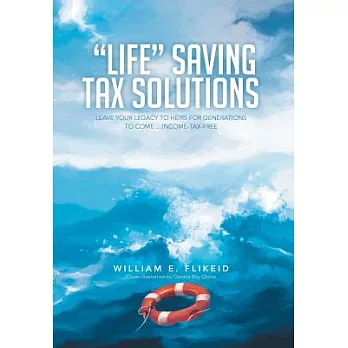 Life Saving Tax Solutions: Leave Your Legacy to Heirs for Generations to Come …income-tax-free