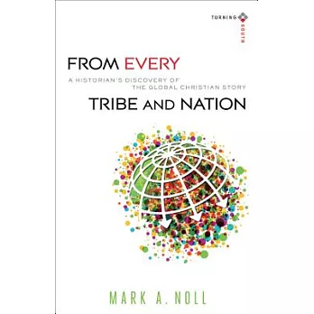 From Every Tribe and Nation: A Historian’s Discovery of the Global Christian Story