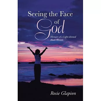 Seeing the Face of God: Memoirs of a Light-skinned Black Woman