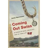 Coming Out Swiss: In Search of Heidi, Chocolate, and My Other Life