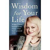 Wisdom for Your Life: What I Have Learnt from Those Who Have Passed Over