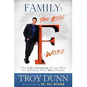Family: The Good F-word: the Life-changing Action Plan for Building Your Best Family
