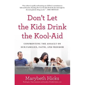 Don’t Let the Kids Drink the Kool-Aid: Confronting the Left’s Assault on Our Families, Faith, and Freedom