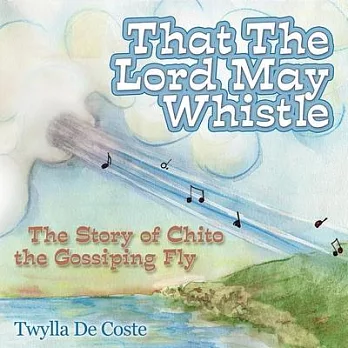 That the Lord May Whistle: The Story of Chito the Gossiping Fly