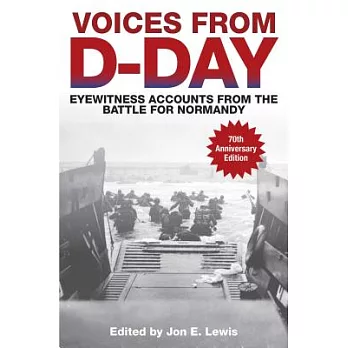 Voices from D-Day: Eyewitness Accounts from the Battle for Normandy: 70th Anniversary Edition