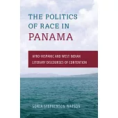 The Politics of Race in Panama: Afro-Hispanic and West Indian Literary Discourses of Contention