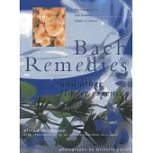 Bach Remedies and Other Flower Essences: The Transforming and Healing Powers of Nature