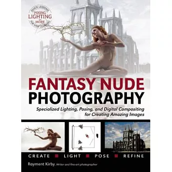 Fantasy Nude Photography: Specialized Lighting, Posing, and Digital Compositing for Creating Amazing Images