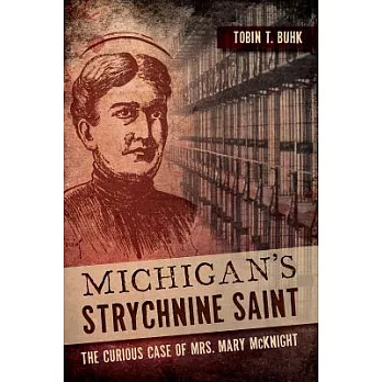 Michigan’s Strychnine Saint: The Curious Case of Mrs. Mary McKnight