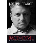 Race With the Devil: My Journey from Racial Hatred to Rational Love