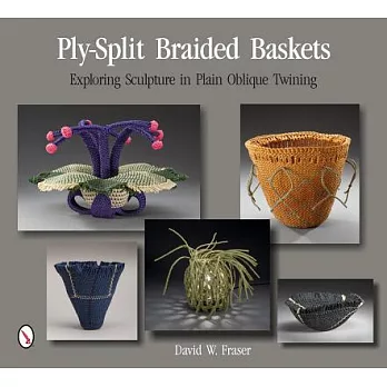 Ply-Split Braided Baskets: Exploring Sculpture in Plain Oblique Twining