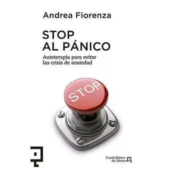 Stop al pánico / Stop the Panic: Autoterapia para evitar las crisis de ansiedad / Self-Therapy to Prevent Panic Attacks