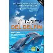 La dieta del delfin / The Dolphin Diet: Dieta Organica Y Estilo De Vida Inspirados En El Delfin