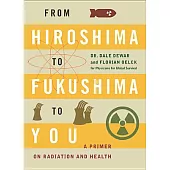 From Hiroshima to Fukushima to You: A Primer on Radiation and Health
