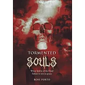 Tormented Souls: When Spirits of the Dead Refuse to Rest in Peace
