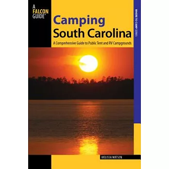 Falcon Guide Camping South Carolina: A Comprehensive Guide to Public Tent and Rv Campgrounds