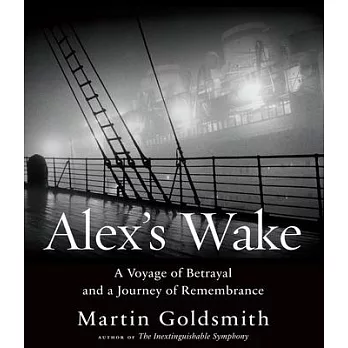 Alex’s Wake: A Voyage of Betrayal and a Journey of Remembrance