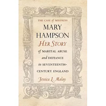 The Case of Mistress Mary Hampson: Her Story of Marital Abuse and Defiance in Seventeenth-Century England