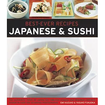Best-Ever Recipes: Japanese & Sushi: The Authentic Taste of Japan: 100 Timeless Classic and Regional Recipes Shown in over 300 S