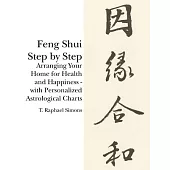 Feng Shui Step by Step: Arranging Your Home for Health and Happiness - With Personalized Astrological Charts