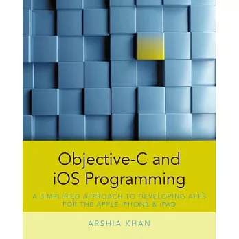 Objective-C and iOS Programming: A Simplified Approach to Developing Apps for the Apple iPhone & iPad