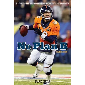 No Plan B: Most Valuable Peyton—Manning’s Comeback With the Denver Broncos