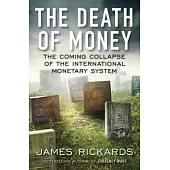 The Death of Money：The Coming Collapse of the International Monetary System