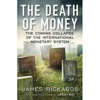The Death of Money：The Coming Collapse of the International Monetary System