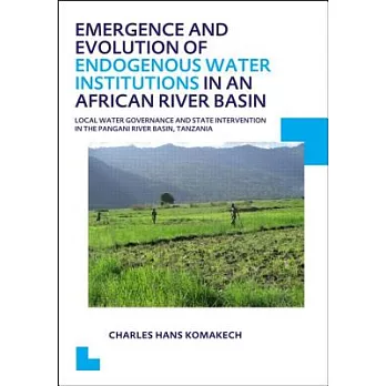 Emergence and Evolution of Endogenous Water Institutions in an African River Basin: Local Water Governance and State Intervention in the Pangani River