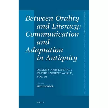 Between Orality and Literacy: Communication and Adaptation in Antiquity; Orality and Literacy in the Ancient World