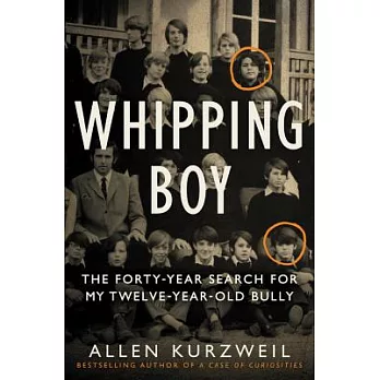 Whipping Boy: The Forty-Year Search for My Twelve-Year-Old Bully