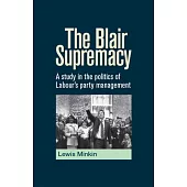 The Blair Supremacy: A Study in the Politics of Labour’s Party Management